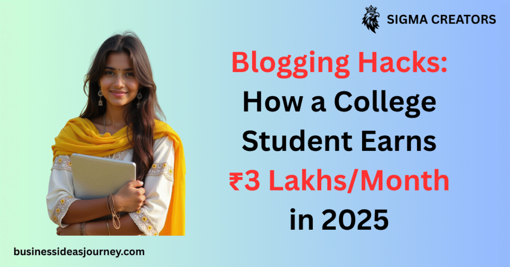 Blogging Hacks: How a College Student Earns ₹3 Lakhs/Month in 2025 । "कैसे 21 साल की कॉलेज स्टूडेंट 2025 में इंटरनेट से कमा रही है ₹3 लाख महीना?